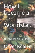 How I became a Worldstar: The true Story of Godness