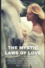 The Mystic Laws of Love: The Symbolic Meanings of the Dragon, the White Knight, The Dark Knight and the Princess in the Myth of the Fairy Tale