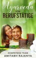 Ayurveda für Berufstätige: Gesund, Glücklich, Gelassen. Bring Prana in dein Leben