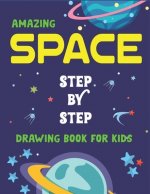 Amazing Space Step by Step Drawing Book for Kids: Explore, Fun with Learn... How To Draw Planets, Stars, Astronauts, Space Ships and More! - (Activity