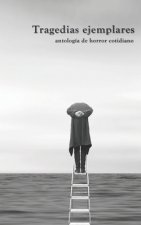 Tragedias ejemplares: antología de horror cotidiano