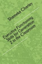 Executive Functioning Skills for Generation Z in the Classroom