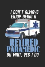 I Don't Always Enjoy Being A Retired Paramedic Oh Wait, Yes I Do: 120 Pages I 6x9 I Graph Paper 4x4