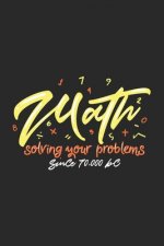 Math Solving Your Problems Since 70.000 BC: 120 Pages I 6x9 I Dot Grid