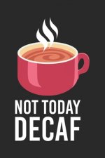 Not Today Decaf: 120 Pages I 6x9 I Graph Paper 4x4