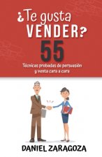 ?Te gusta vender?: 55 Técnicas probadas de persuasión y venta cara a cara