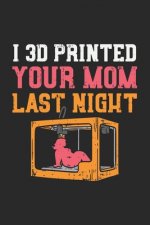 I 3D Printed Your Mom Last Night: 120 Pages I 6x9 I Graph Paper 5x5