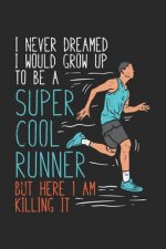I Never Dreamed I Would Grow Up To Be A Super Cool Runner But Here I Am Killing It: 120 Pages I 6x9 I Graph Paper 5x5