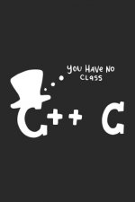 You Have No Class C++ C: 120 Pages I 6x9 I Graph Paper 5x5