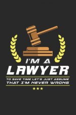 I'm A Lawyer To Save Time Let's Just Assume That I'm Never Wrong: 120 Pages I 6x9 I Graph Paper 5x5
