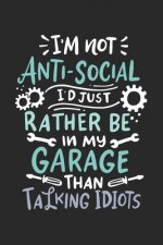 I'm Not Anti-social I'd Just Rather Be In My Garage Than talking Idiots: 120 Pages I 6x9 I Dot Grid