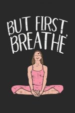 But First Breathe: 120 Pages I 6x9 I Dot Grid