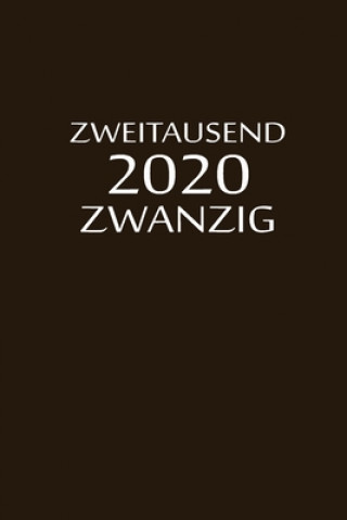 zweitausend zwanzig 2020: Buchkalender 2020 A5 Braun