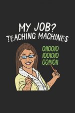 My Job? Teaching Machines: 120 Pages I 6x9 I Dot Grid