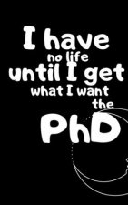 The PhD: I have no life until I get what I want