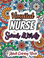 Hospital Nurse Swear Words - Adult Coloring Book: A Swear Words Adult Coloring for Nurse Relaxation and Art Therapy, Antistress Color Therapy, Clean S