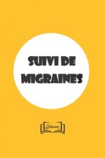 Suivi de migraines: Carnet pour suivre ses migraines: localisation, causes, intensité, ... 15x23cm - 100 pages