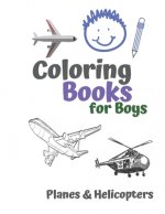 Coloring Books for Boys Planes & Helicopters: Awesome Cool Planes & Helicopters Coloring Book For Boys Aged 6-12