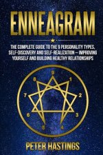 Enneagram: The Complete guide to the 9 Personality Types, Self-Discovery and Self-Realization - Improving Yourself and Building H
