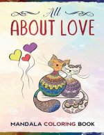 Mandala Coloring Book All About Love: Stress Relieving Animals and Flowers Love Designs for Happiness and Relaxation - Unique Gift Idea