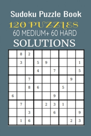Sudoku Puzzle Book, 120 Puzzles, 60 MEDIUM and 60 HARD with solutions: Train Your Mind With This Game With Two Level Book (242Pages)