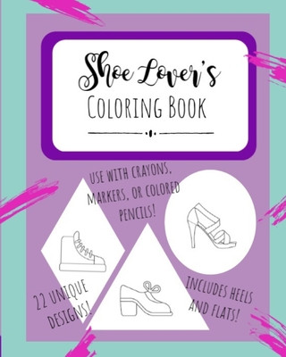 Shoe Lover's Coloring Book: Design your Shoes Fashion Notebook Creative Sketchbook for Adults and Kids