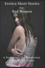 Erotica Short Stories For Bad Women: A Dominance and Submission Romance for Adults