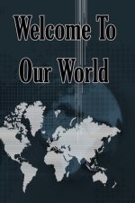 Welcome to Our World