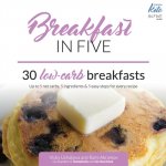 Breakfast in Five: 30 Low Carb Breakfasts. Up to 5 net carbs, 5 ingredients & 5 easy steps for every recipe.