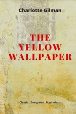 The Yellow Wallpaper: New Edition - The Yellow Wallpaper by Charlotte Perkins Gilman