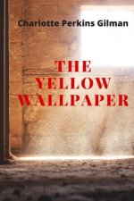 The Yellow Wallpaper: New Edition - The Yellow Wallpaper by Charlotte Perkins Gilman