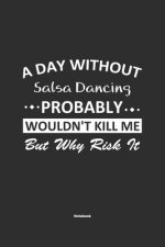 A Day Without Salsa Dancing Probably Wouldn't Kill Me But Why Risk It Notebook: NoteBook / Journla Salsa Dancing Gift, 120 Pages, 6x9, Soft Cover, Mat