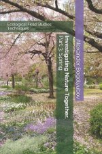 Investigating Nature Together. Part 3: Spring: Ecological Field Studies Techniques