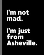 I'm not mad. I'm just from Asheville.: A Fun Composition Book for a Native Asheville, North Carolina NC Resident and Sports Fan