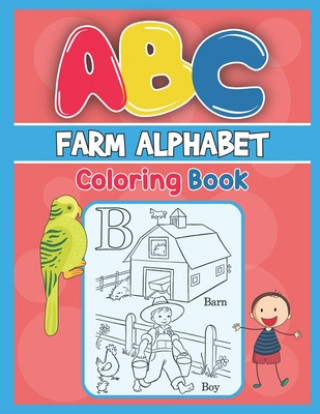 ABC Farm Alphabet Coloring Book: ABC Farm Alphabet Activity Coloring Book, Farm Alphabet Coloring Books for Toddlers and Ages 2, 3, 4, 5 - Early Learn