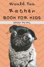 Would You Rather Book For Kids: 2-in-1: The Book of Silly Situations, Challenging Concepts, And Hilarious Questions the Entire Family Will Love (Game