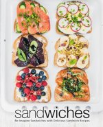 Sandwiches: Re-Imagine Sandwiches with Delicious Sandwich Recipes (2nd Edition)