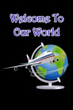 Welcome to Our World