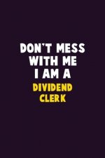 Don't Mess With Me, I Am A Dividend Clerk: 6X9 Career Pride 120 pages Writing Notebooks