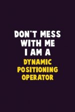 Don't Mess With Me, I Am A Dynamic Positioning Operator: 6X9 Career Pride 120 pages Writing Notebooks