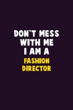 Don't Mess With Me, I Am A Fashion Director: 6X9 Career Pride 120 pages Writing Notebooks