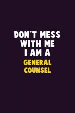 Don't Mess With Me, I Am A General Counsel: 6X9 Career Pride 120 pages Writing Notebooks