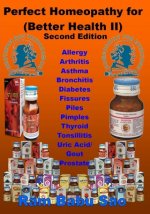 Perfect Homeopathy for (Better Health II): Homeopathy Medicines for Healthy Living