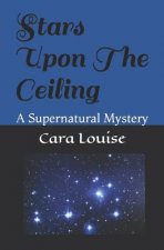 Stars Upon The Ceiling: A Supernatural Mystery