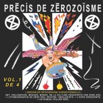 Précis de Zérozo?sme - T. 1: Art, Philosophie, Moeurs, Modes, de la Culture Zérozo?ste Par Zéro Zoo, + l'Autobiographie de Zéro Zoo, Peintre, Idéol