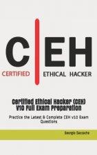 Certified Ethical Hacker (CEH) V10 Full Exam Preparation: Practice the Latest & Complete CEH v10 Exam Questions