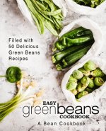 Easy Green Beans Cookbook: A Bean Cookbook; Filled with 50 Delicious Green Beans Recipes (2nd Edition)
