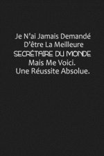 Je N'ai Jamais Demandé D'?tre La Meilleure Secrétaire Du Monde: Cadeau Humour Secrétaire