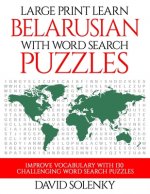 Large Print Learn Belarusian with Word Search Puzzles: Learn Belarusian Language Vocabulary with Challenging Easy to Read Word Find Puzzles