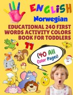 English Norwegian Educational 240 First Words Activity Colors Book for Toddlers (40 All Color Pages): New childrens learning cards for preschool kinde